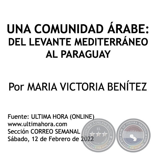 UNA COMUNIDAD ÁRABE: DEL LEVANTE MEDITERRÁNEO AL PARAGUAY - Por MARIA VICTORIA BENÍTEZ MARTÍNEZ - Sábado, 12 de Febrero de 2022